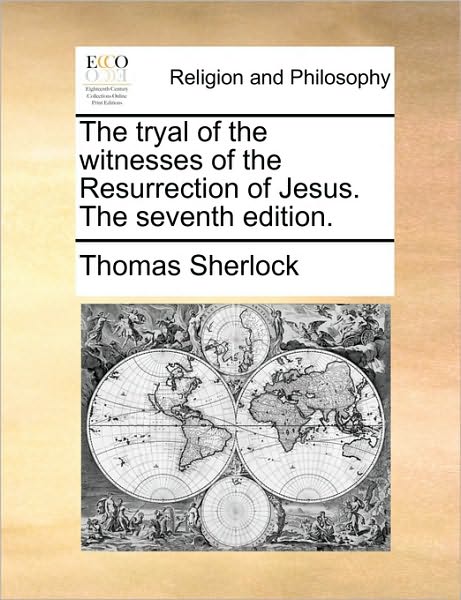 Cover for Thomas Sherlock · The Tryal of the Witnesses of the Resurrection of Jesus. the Seventh Edition. (Taschenbuch) (2010)