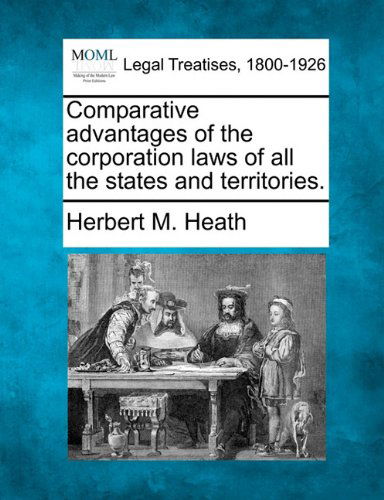 Cover for Herbert M. Heath · Comparative Advantages of the Corporation Laws of All the States and Territories. (Paperback Book) (2010)