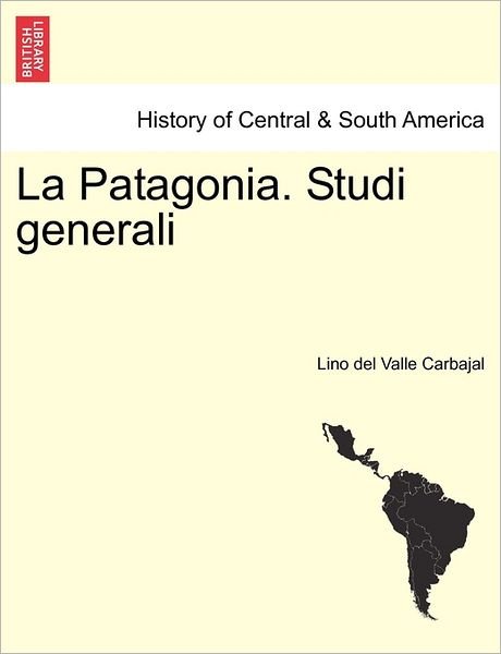 Cover for Lino Del Valle Carbajal · La Patagonia. Studi Generali (Paperback Book) (2011)