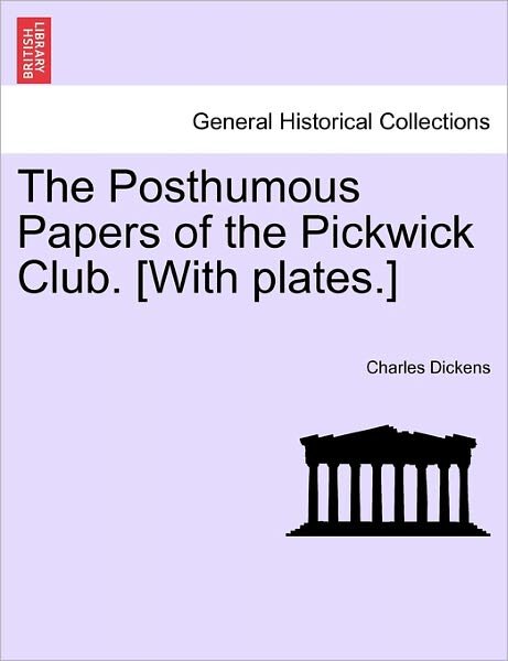 Cover for Charles Dickens · The Posthumous Papers of the Pickwick Club. [with Plates.] (Paperback Book) (2011)