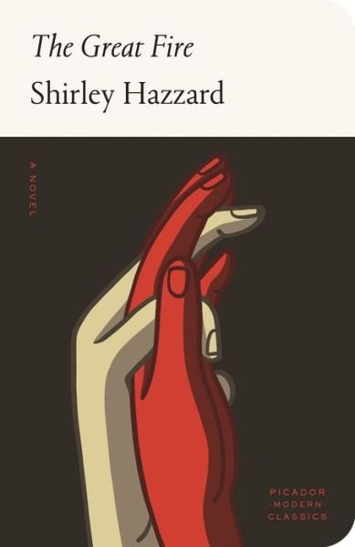 Cover for Shirley Hazzard · The Great Fire: A Novel - Picador Modern Classics (Hardcover Book) (2019)