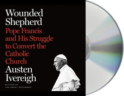 Cover for Austen Ivereigh · Wounded Shepherd : Pope Francis and His Struggle to Convert the Catholic Church (CD) (2019)