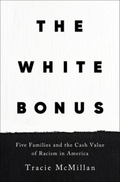 Cover for Tracie McMillan · The White Bonus: Five Families and the Cash Value of Racism in America (Hardcover bog) (2024)