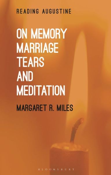 Cover for Miles, Professor Margaret R. (Graduate Theological Union, USA) · On Memory, Marriage, Tears, and Meditation - Reading Augustine (Paperback Book) (2021)