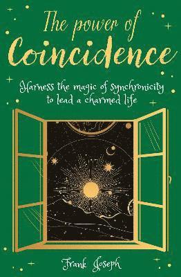 The Power of Coincidence: The Mysterious Role of Synchronicity in Shaping Our Lives - Arcturus Inner Self Guides - Frank Joseph - Książki - Arcturus Publishing Ltd - 9781398807426 - 1 lipca 2021