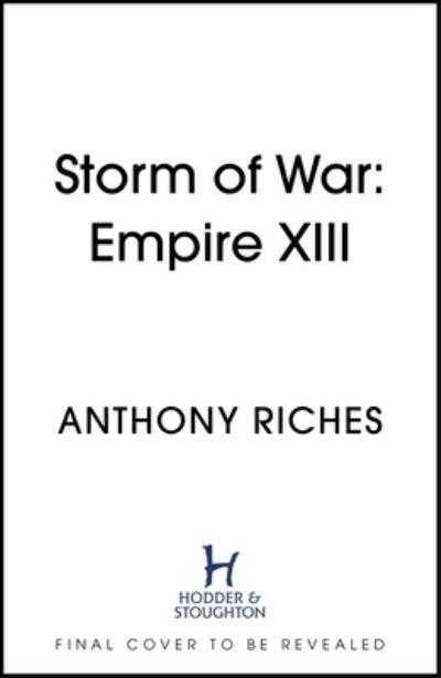 Cover for Anthony Riches · Storm of War:  Empire XIII - Empire series (Hardcover Book) (2023)