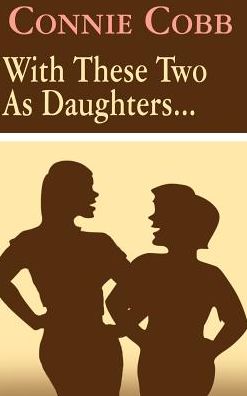 Cover for Connie Cobb · With These Two As Daughters . . . (Hardcover bog) (2002)
