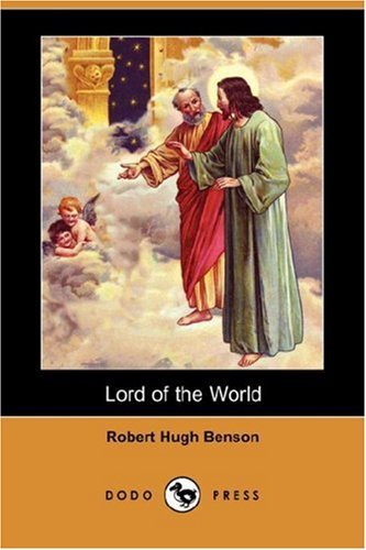 Lord of the World (Dodo Press) - Robert Hugh Benson - Books - Dodo Press - 9781406548426 - July 27, 2007
