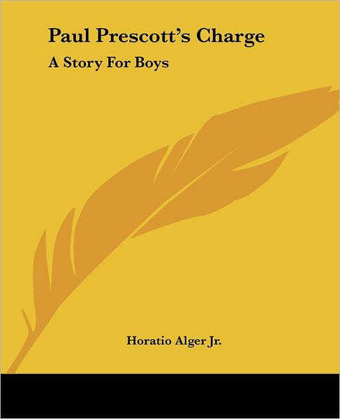 Cover for Horatio Alger Jr. · Paul Prescott's Charge: a Story for Boys (Paperback Book) (2004)