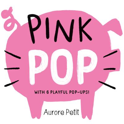 Pink Pop (With 6 Playful Pop-Ups!): A Board Book - Color Pops - Aurore Petit - Books - Abrams - 9781419773426 - April 25, 2024