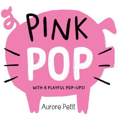 Pink Pop (With 6 Playful Pop-Ups!): A Board Book - Color Pops - Aurore Petit - Książki - Abrams - 9781419773426 - 25 kwietnia 2024