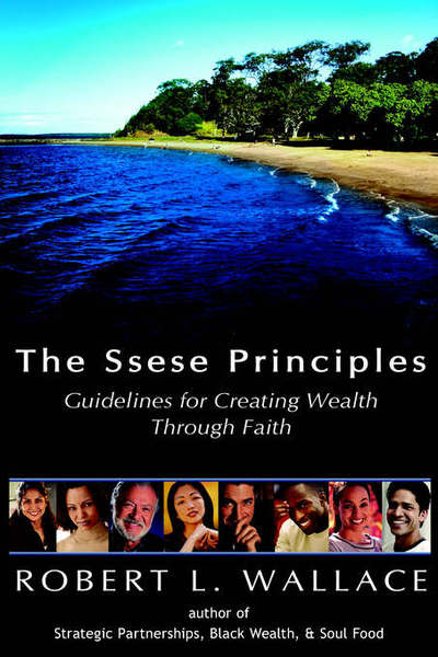 Cover for Robert L. Wallace · The Ssese Principles: Guidelines for Creating Wealth Through Faith (Hardcover Book) (2006)