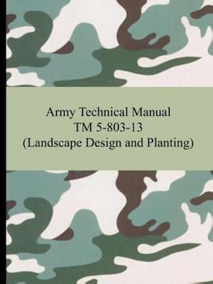 Cover for The United States Army · Army Technical Manual TM 5-803-13 (Landscape Design and Planting) (Paperback Book) (2007)