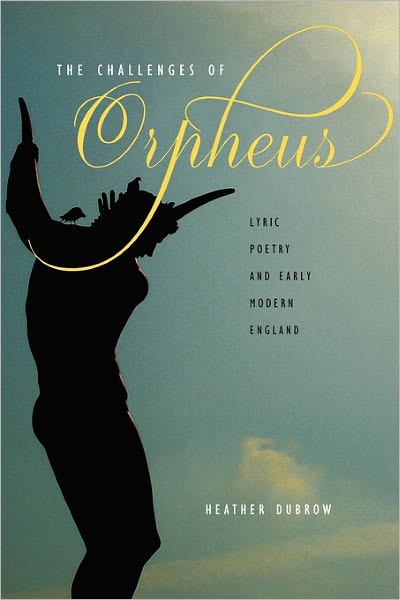 Cover for Dubrow, Heather (John D Boyd,SJ Chair in Poetic Imagination, Fordham University) · The Challenges of Orpheus: Lyric Poetry and Early Modern England (Paperback Book) (2011)