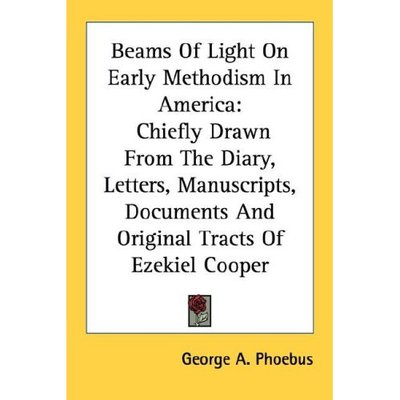 Cover for George a Phoebus · Beams of Light on Early Methodism in America: Chiefly Drawn from the Diary, Letters, Manuscripts, Documents and Original Tracts of Ezekiel Cooper (Paperback Book) (2006)