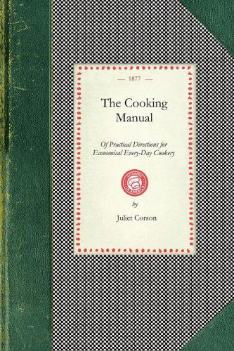 Cover for Juliet Corson · Cooking Manual of Practical Directions (Cooking in America) (Taschenbuch) (2008)