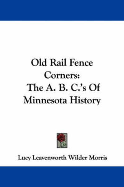 Cover for Lucy Leavenworth Wilder Morris · Old Rail Fence Corners: the A. B. C.'s of Minnesota History (Pocketbok) (2007)
