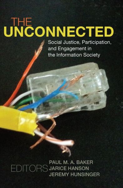 Cover for The Unconnected: Social Justice, Participation, and Engagement in the Information Society - Digital Formations (Hardcover Book) [New edition] (2013)