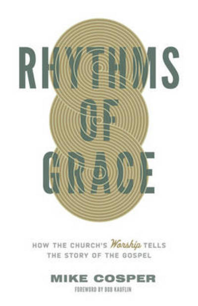 Cover for Mike Cosper · Rhythms of Grace: How the Church's Worship Tells the Story of the Gospel (Paperback Book) (2013)