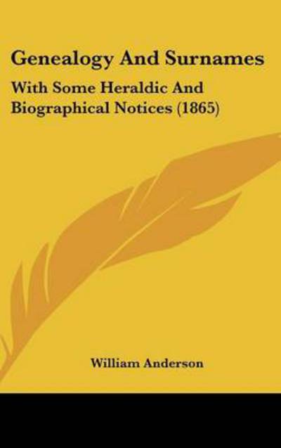 Cover for William Anderson · Genealogy and Surnames: with Some Heraldic and Biographical Notices (1865) (Hardcover Book) (2008)