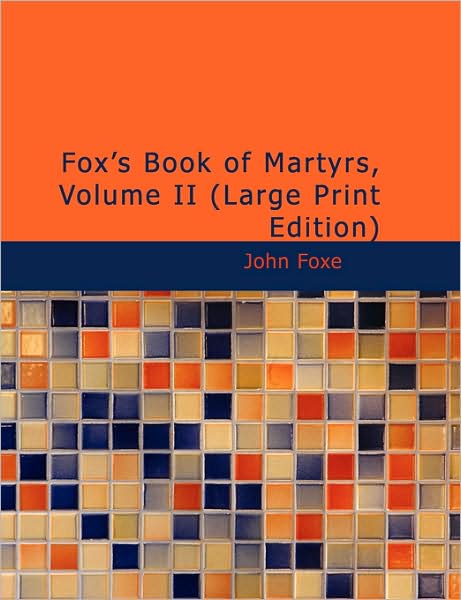 Fox's Book of Martyrs, Volume II - John Foxe - Books - BiblioLife - 9781437522426 - 2009