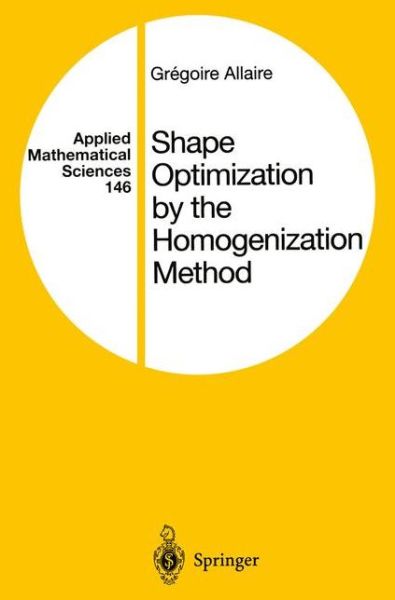 Shape Optimization by the Homogenization Method - Applied Mathematical Sciences - Gregoire Allaire - Livros - Springer-Verlag New York Inc. - 9781441929426 - 3 de dezembro de 2010