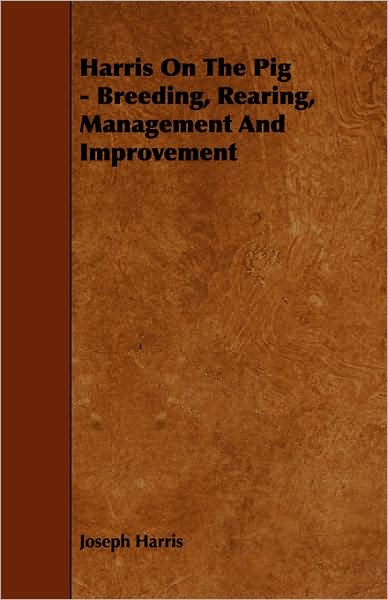 Cover for Joseph Harris · Harris on the Pig - Breeding, Rearing, Management and Improvement (Paperback Book) (2022)