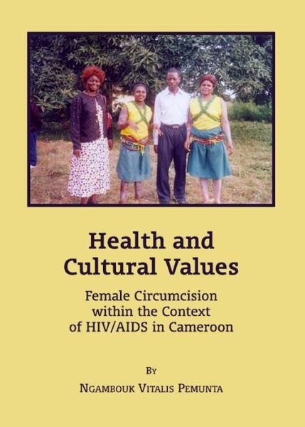 Cover for Ngambouk Vitalis Pemunta · Health and Cultural Values: Female Circumcision Within the Context of Hiv / Aids in Cameroon (Hardcover Book) (2011)