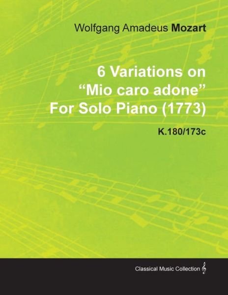 Cover for Wolfgang Amadeus Mozart · 6 Variations on Mio Caro Adone by Wolfgang Amadeus Mozart for Solo Piano (1773) K.180/173c (Paperback Bog) (2010)