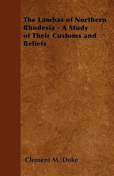 The Lambas of Northern Rhodesia - A Study of Their Customs and Beliefs - Clement M. Doke - Books - Read Books - 9781446528426 - January 10, 2011