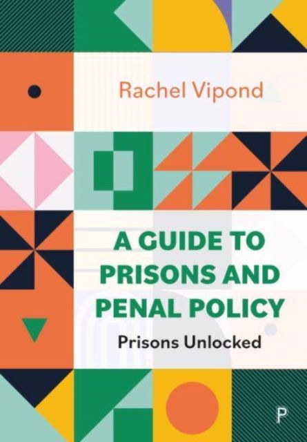 Cover for Vipond, Rachel (University of York) · A Guide to Prisons and Penal Policy: Prisons Unlocked (Paperback Bog) (2023)