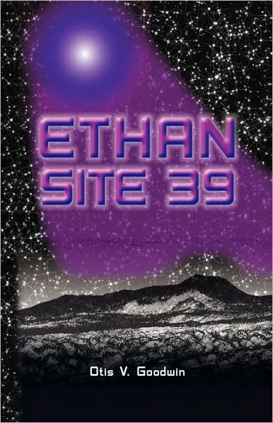 Ethan Site 39 - Otis V Goodwin - Books - Xlibris Corporation - 9781450066426 - March 23, 2010