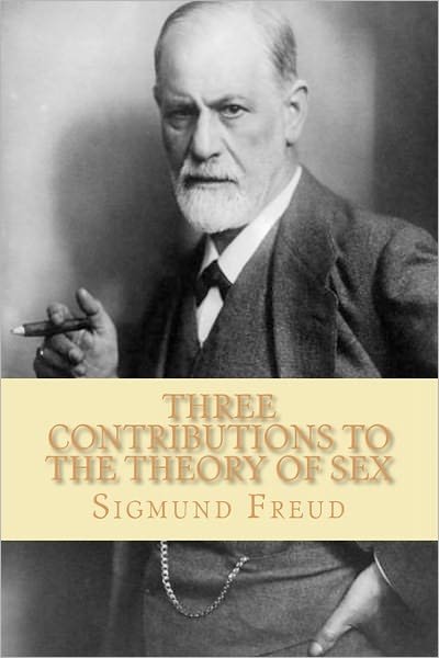 Three Contributions to the Theory of Sex - Sigmund Freud - Livros - CreateSpace Independent Publishing Platf - 9781451593426 - 7 de abril de 2010
