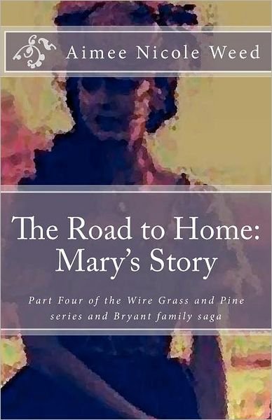 Cover for Mrs Aimee Weed · The Road to Home: Mary's Story: the Wiregrass and Pine, Bryant Family Saga (Taschenbuch) (2012)