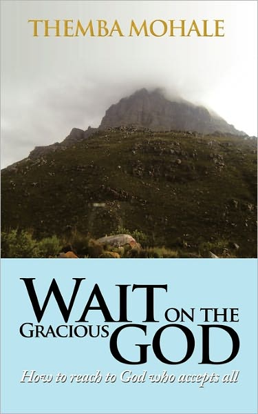 Cover for Themba Mohale · Wait on the Gracious God: How to Reach to God Who Accepts All (Paperback Book) (2011)