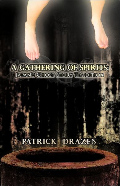 Cover for Patrick Drazen · A Gathering of Spirits: Japan's Ghost Story Tradition: from Folklore and Kabuki to Anime and Manga (Paperback Book) (2011)