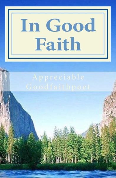 Cover for Appreciable Goodfaithpoet · In Good Faith: Poetry by Appreciable Goodfaithpoet (Paperback Book) (2011)