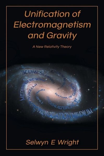 Cover for Selwyn E Wright · Unification of Electromagnetism and Gravity: a New Relativity Theory (Paperback Bog) (2014)