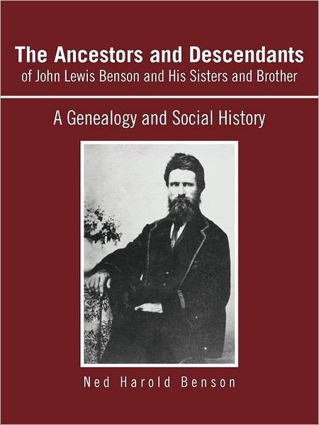 Cover for Ned Harold Benson · The Ancestors and Descendants of John Lewis Benson and His Sisters and Brother: a Genealogy and Social History (Paperback Book) (2011)