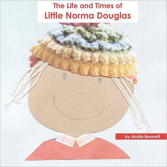 Cover for Andie Bennett · The Life and Times of Little Norma Douglas (Paperback Book) (2011)