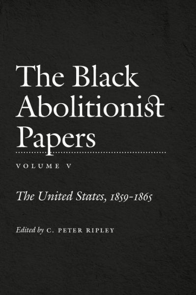 Cover for C Peter Ripley · The Black Abolitionist Papers, Volume V: The United States, 1859-1865 (Pocketbok) (2015)