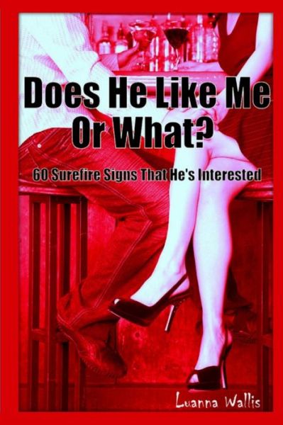 Cover for Luanna Wallis · Does He Like Me or What? 60 Surefire Signs That He's Interested (Book) (2012)