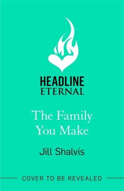 Cover for Shalvis, Jill (Author) · The Family You Make: Fall in love with Sunrise Cove in this heart-warming story of love and belonging - Sunrise Cove (Paperback Book) (2022)