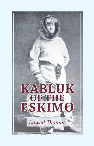 Cover for Jr. Lowell Thomas · Kabluk of the Eskimo (Paperback Bog) (2016)