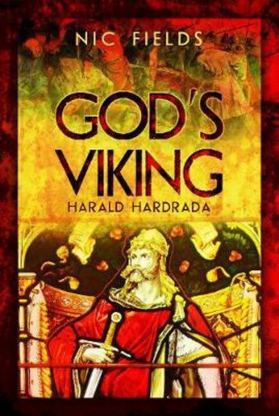 Cover for Nic Fields · God's Viking: Harald Hardrada: The Varangian Guard of the Byzantine Emprerors Ad998 to 1204 (Hardcover bog) (2019)