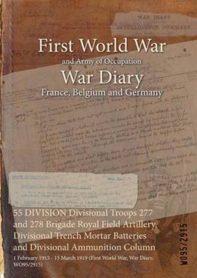 Cover for Wo95/2915 · 55 DIVISION Divisional Troops 277 and 278 Brigade Royal Field Artillery, Divisional Trench Mortar Batteries and Divisional Ammunition Column (Paperback Book) (2015)