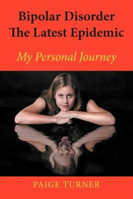 Cover for Paige Turner · Bipolar Disorder the Latest Epidemic: My Personal Journey (Paperback Book) (2012)