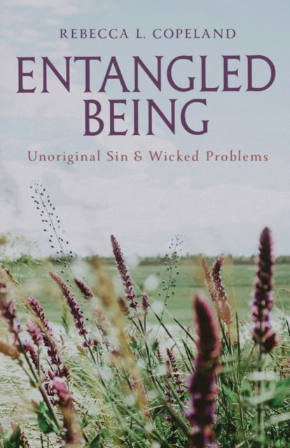 Cover for Rebecca L. Copeland · Entangled Being: Unoriginal Sin and Wicked Problems (Hardcover Book) (2024)