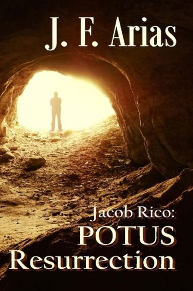 Cover for J F Arias · Jacob Rico: Potus Resurrection (Taschenbuch) (2013)