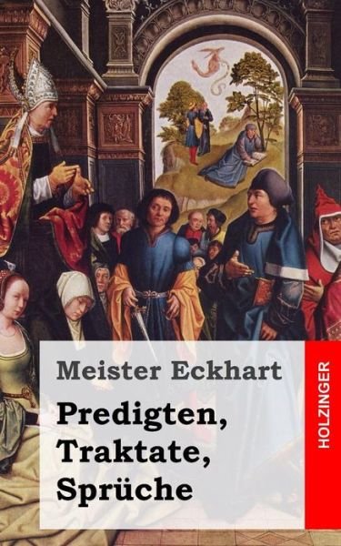 Predigten, Traktate, Spruche - Meister Eckhart - Bücher - Createspace - 9781484049426 - 8. April 2013